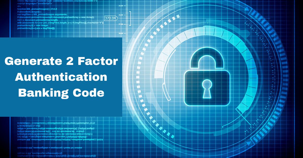 Generate 2 Factor Authentication Banking Code