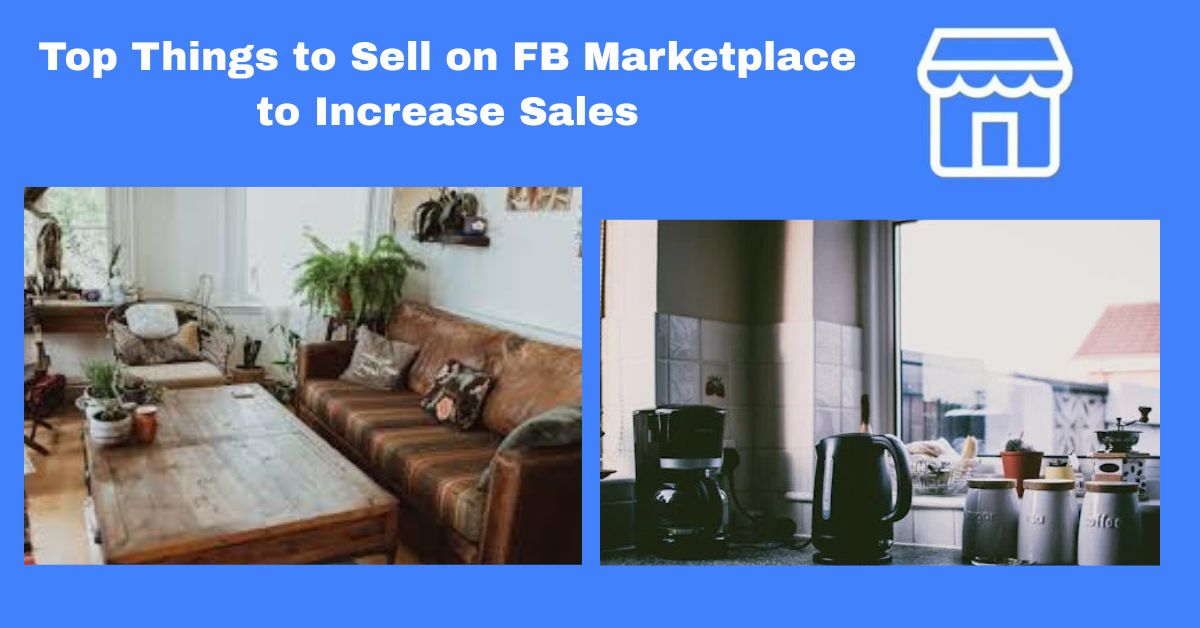 Top Things to Sell on FB Marketplace To Increase Sales