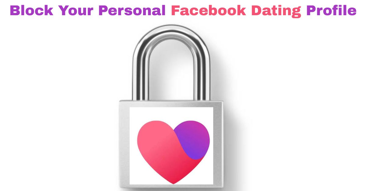 Block Your Personal Facebook Dating Profile