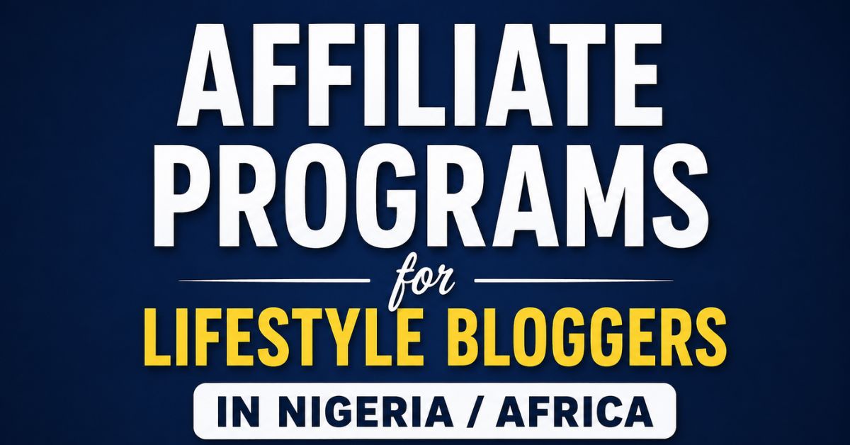 Affiliate Programs for Lifestyle Bloggers in Nigeria/Africa