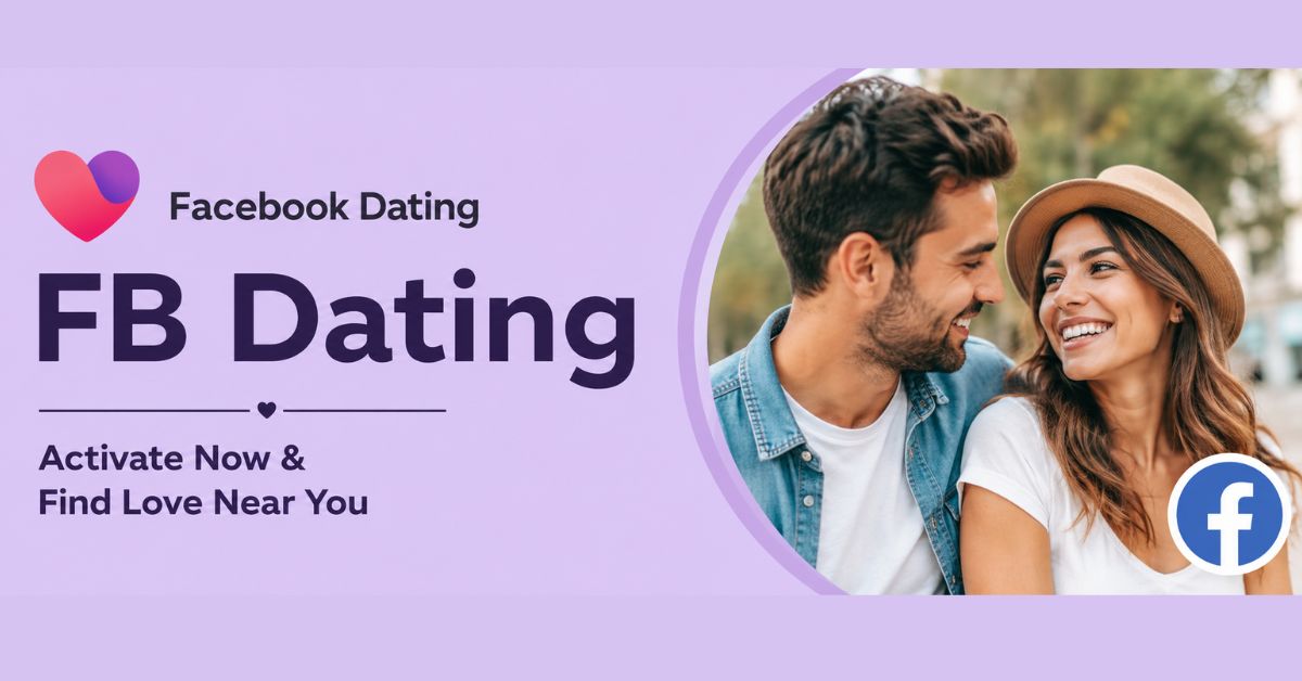 Facebook Dating: Activate Now and Find Love Near You