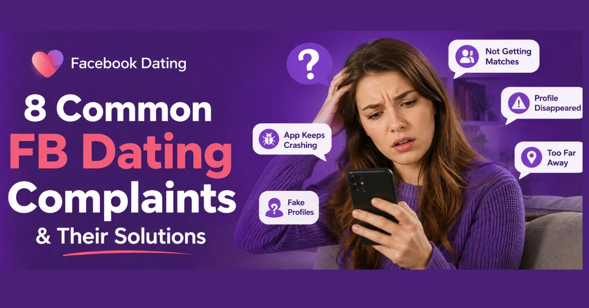 8 Common Facebook Dating Users Complaint and Their Solutions