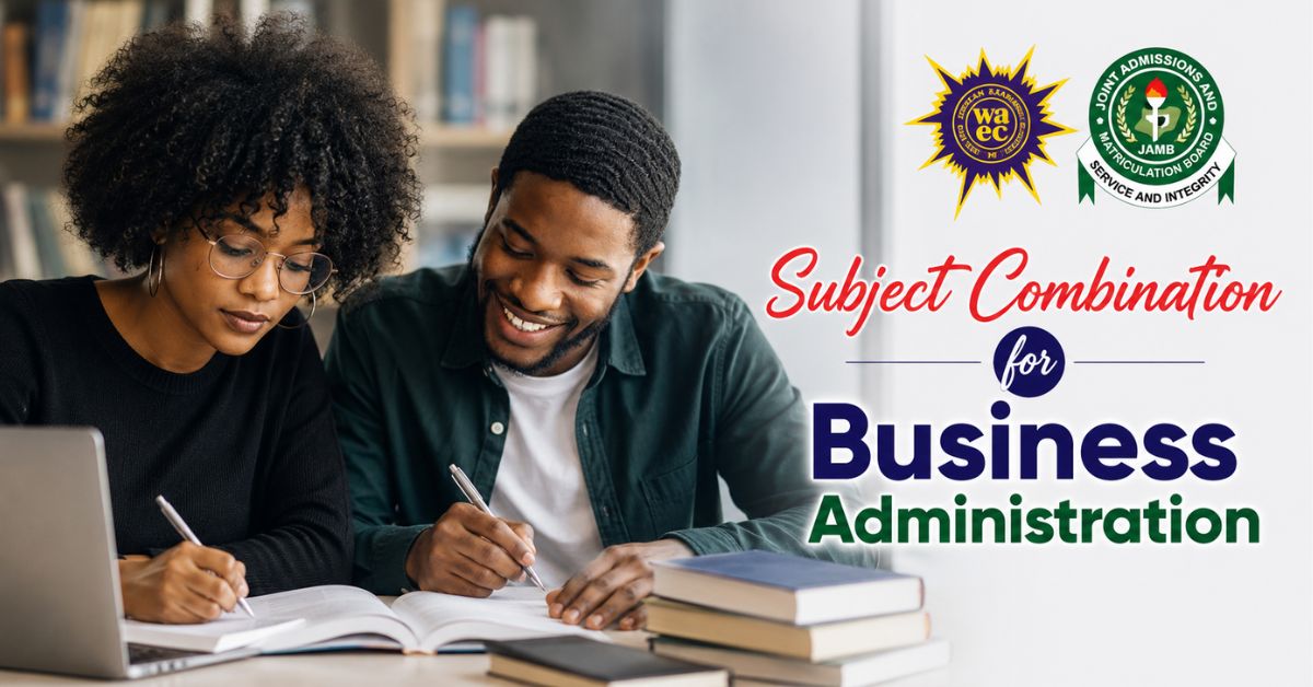 Subject Combination To Study Business Administration in Nigeria ( JAMB/WAEC)
