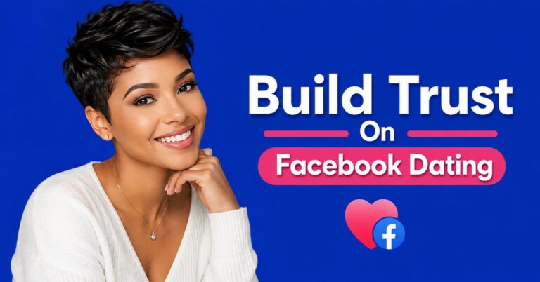 How To Build Trust With Your FB Dating Partner Before Meeting Offline